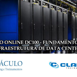 Curso Online ao vivo DC100 – Fundamentos em Infraestrutura de Data Centers. Turma exclusiva com 10 vagas.