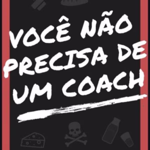 VOCÊ NÃO PRECISA DE UM COACH